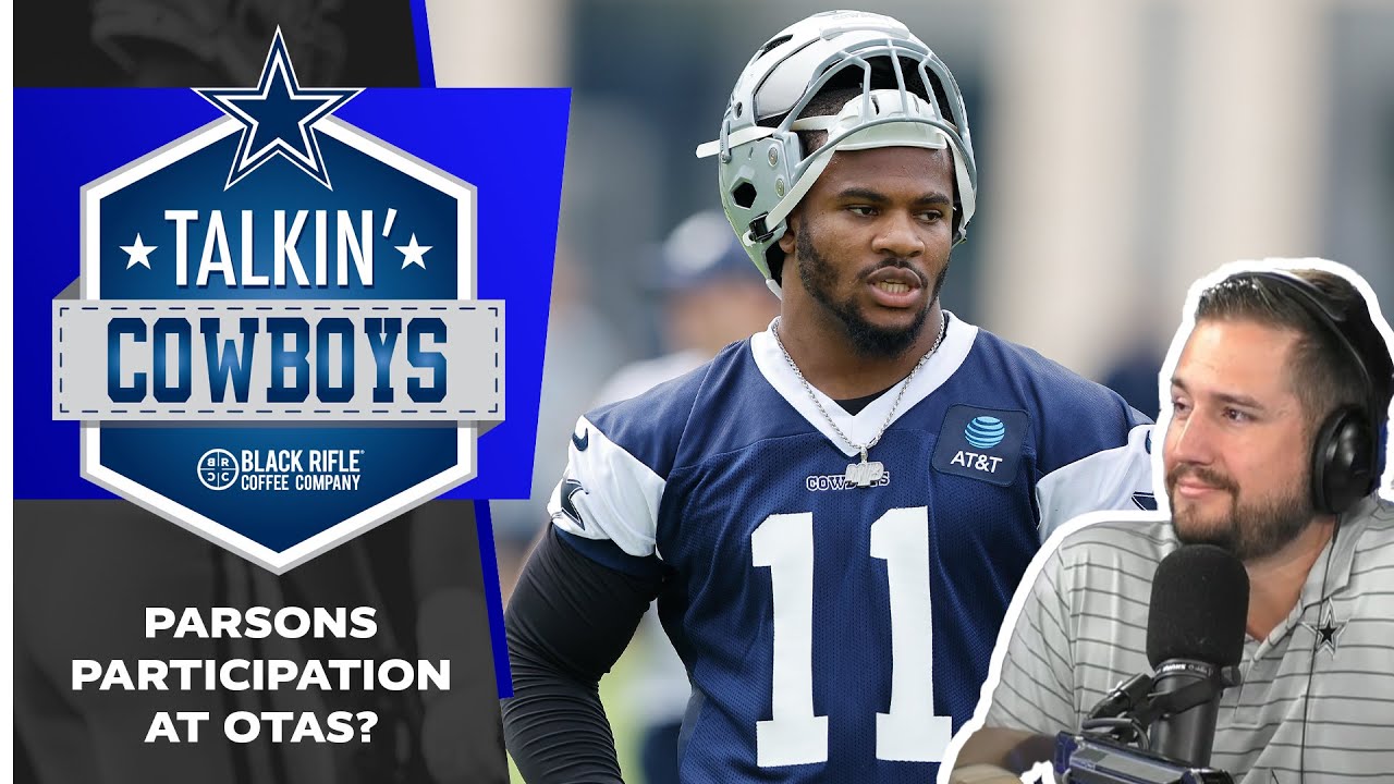Talkin’ Cowboys: Parsons Participation at OTAs? | Dallas Cowboys 2025